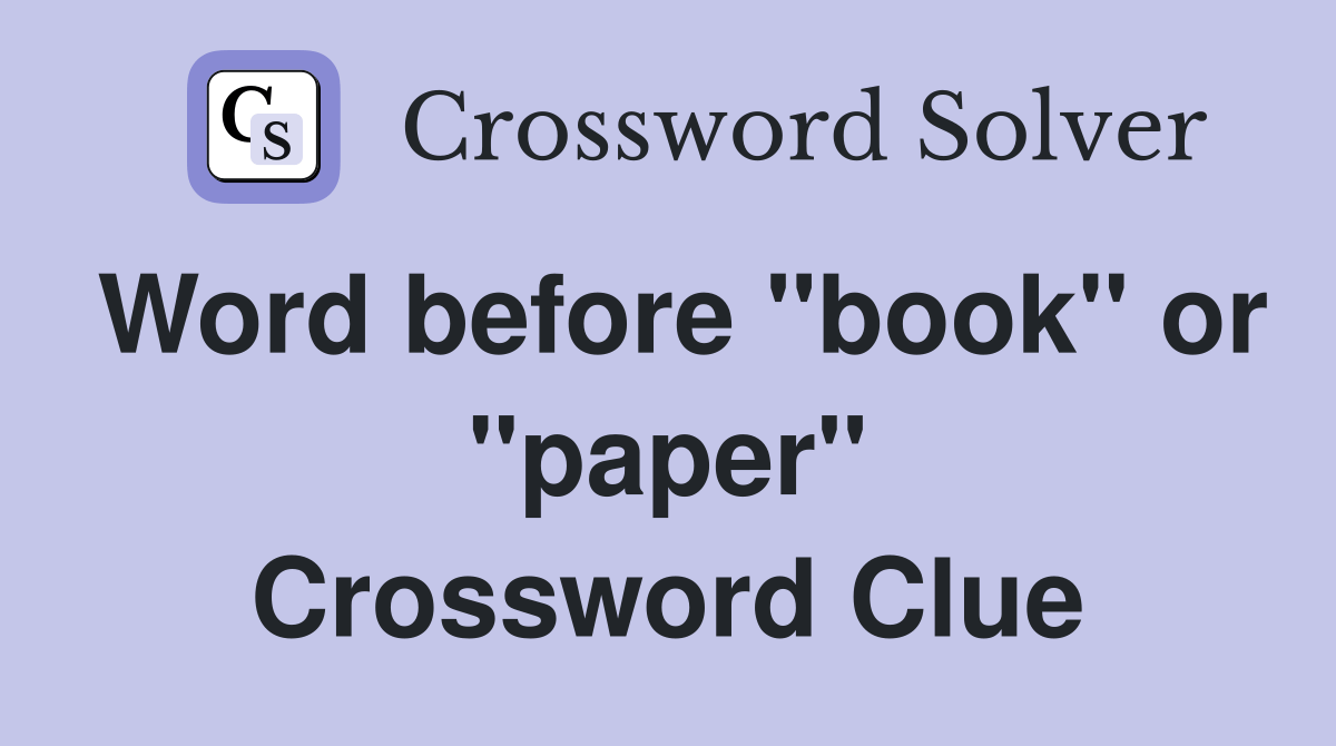 Word before "book" or "paper" Crossword Clue Answers Crossword Solver